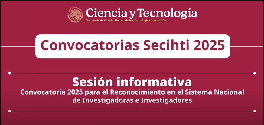 Sesión Informativa – Convocatorias 2025 para el Reconocimiento en el SNII